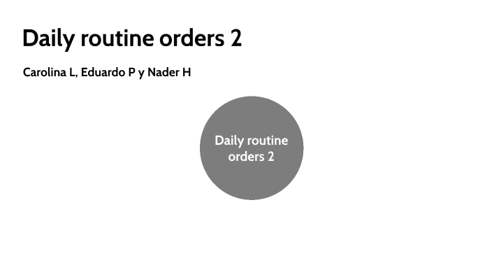 Daily routine orders 2 by Eduardo PEREYRA CUADROS on Prezi