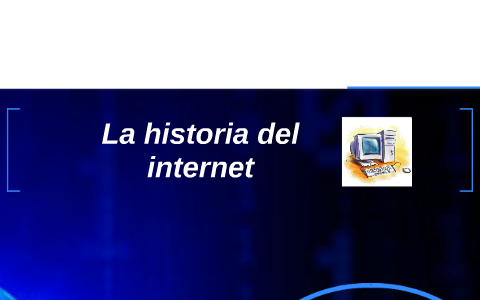 La historia del internet by Paulina Ruelas Romo on Prezi
