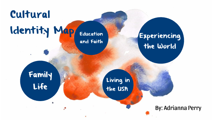 Cultural Identity Map by Adrianna Perry on Prezi