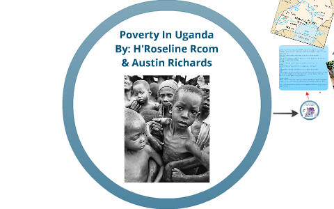 Poverty In Uganda by Rose Rcom on Prezi