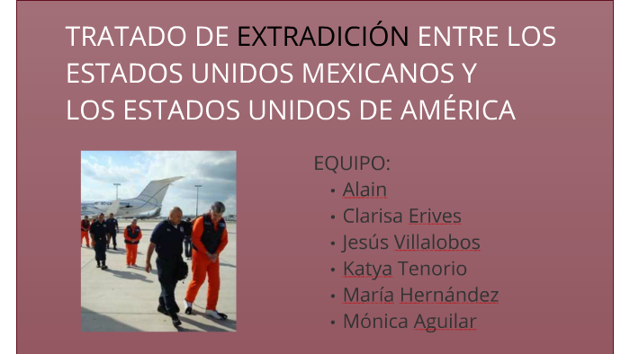 Tratado De Extradición México Estados Unidos By Monica Aguilar On Prezi Tratado De Extradición México Estados Unidos By Monica Aguilar On Prezi