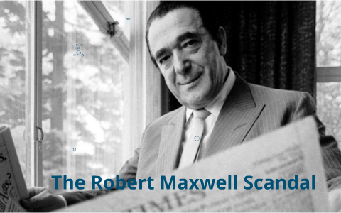 Robert Maxwell Scandal by Sammy-Lee Baker on Prezi