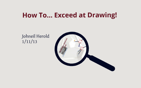How To... Exceed at Drawing! by Johneil Herold on Prezi