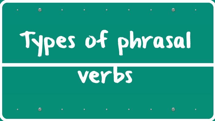 Different Types Of Phrasal Verbs