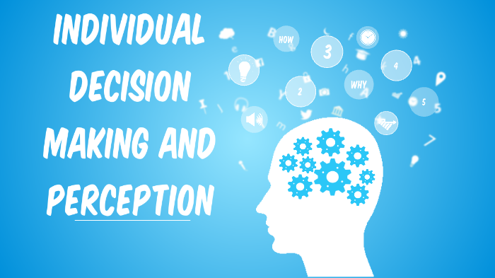 Perception and Individual Decision Making by Laura Jalonen on Prezi