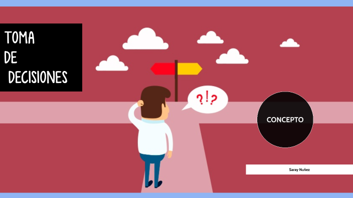 TOMA DE DECISIONES by saray nuñez on Prezi