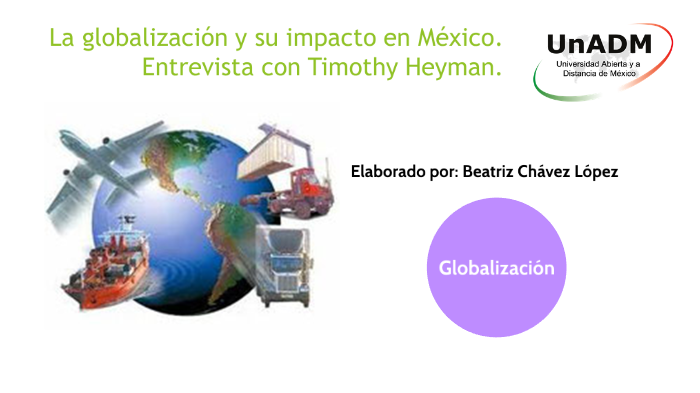 La globalización y su impacto en México by Bety Lopez on Prezi