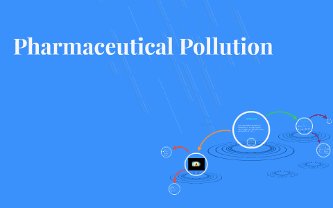 Pharmaceutical Pollution By Sarah Blackwell On Prezi