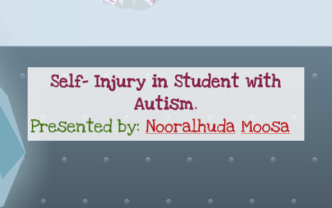 Self injury in student with autism by on Prezi