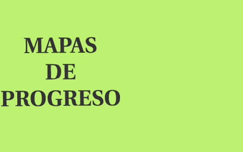 MAPAS DE PROGRESO by JUAN PAUCAR on Prezi
