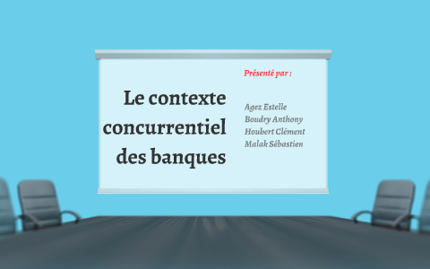 Le Contexte Concurrentiel Des Banques By Estelle Agez On Prezi