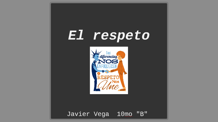 El respeto by javier vega on Prezi