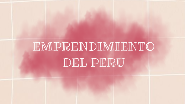 Prezi Emprendimiento en el Perú by Sofia Fuentes on Prezi