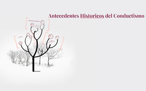 Antecedentes Historicos del Conductismo by Leonardo Herrera on Prezi