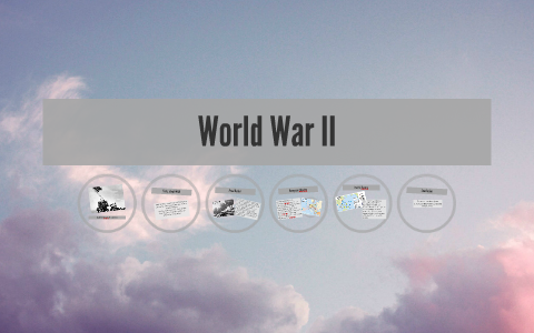 World War II by Tiffany Feliciano on Prezi