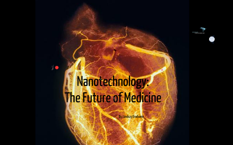 Nanotechnology: The Future of Medicine by Lindsay Erndwein on Prezi