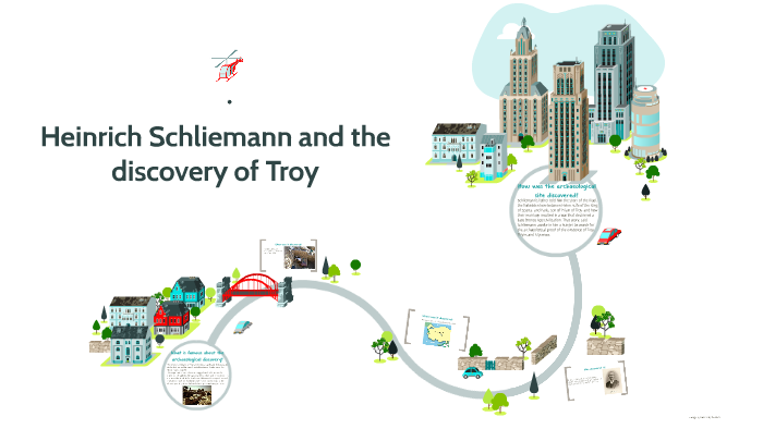 Heinrich Schliemann and the discovery of Troy by Emma Garibovic on Prezi
