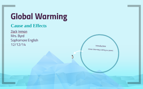 Global Warming and the Effects by Zack Inman on Prezi