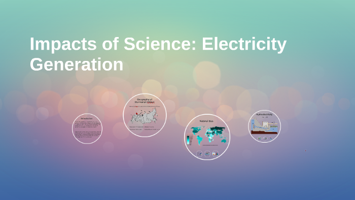 Impacts of Science: Electricity Generation by Ashley Huang on Prezi
