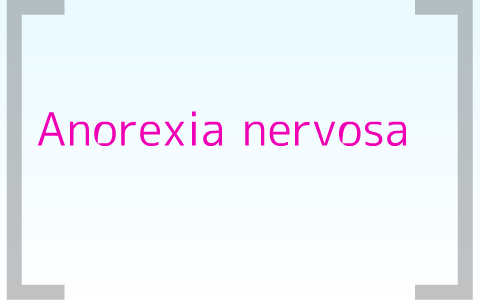 Anorexia nervosa by florence mestdagh on Prezi