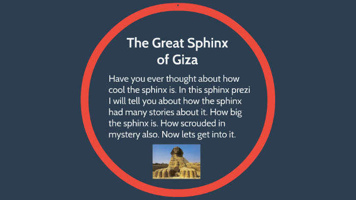 The Sphinx has many elaborate stories behind it most are shr by Caiden ...