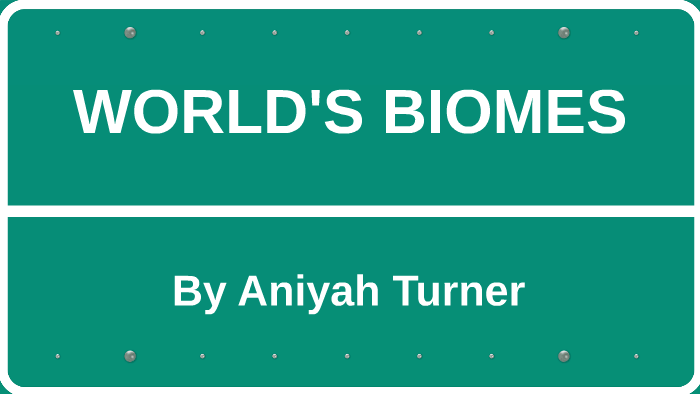 WORLD'S BIOMES by Aniyah Turner on Prezi