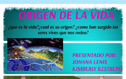 ORIGEN DE LA VIDA by YeSe ResTrepo on Prezi