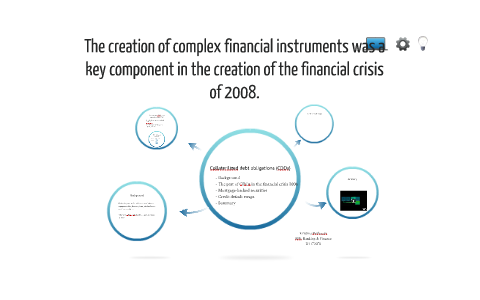 The creation of complex financial instruments was a key comp by ...