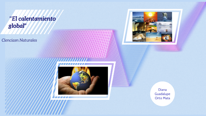 Calentamiento Global by DIANA GUADALUPE ORTIZ MATA on Prezi