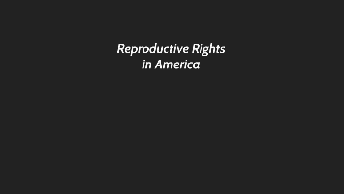 Reproductive Rights In America Reproductive Rights in America by Ronni Sunday on Prezi