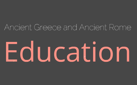 Ancient Greece and Ancient Rome Education by Emma Lewis on Prezi