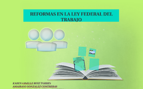 REFORMAS EN LA LEY FEDERAL DEL TRABAJO by Giselle Ruiz on Prezi