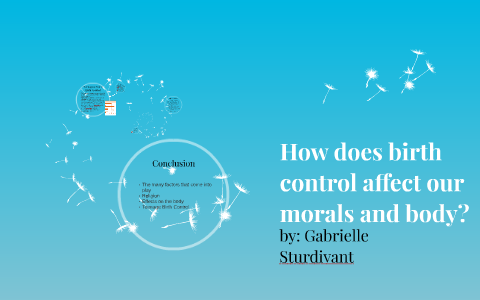 How does birth control affect our morals? by Gabrielle Sturdivant on Prezi