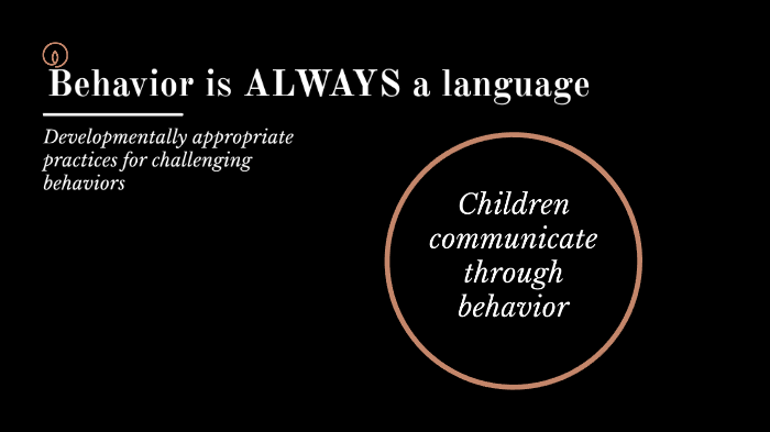 Behavior is ALWAYS a language by Daniela Krum on Prezi