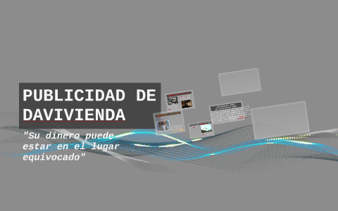 PUBLICIDAD DE DAVIVIENDA by Pauiiz Delgado on Prezi