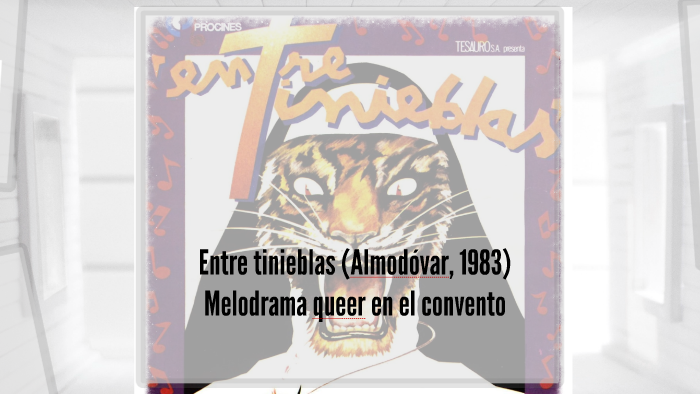 Entre tinieblas (Almodóvar, 1983) by Xavier Andrés Cortell on Prezi