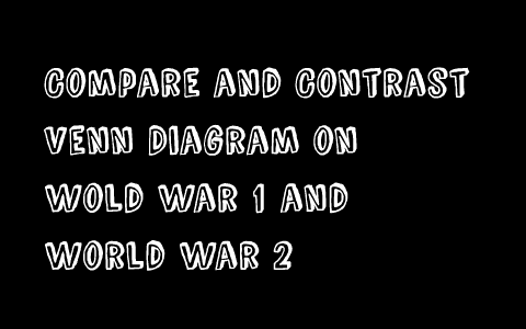 compare and contrast essay ww1 and ww2