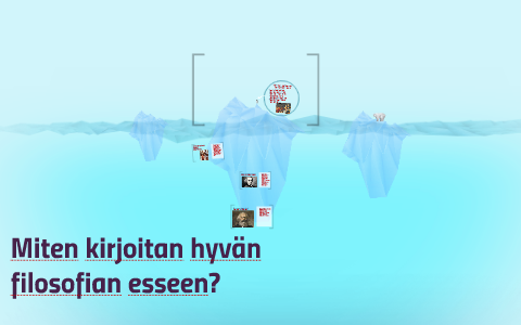 Miten Kirjoitan Hyvän Filosofian Esseen By Antti Koskinen On Prezi