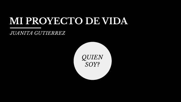 MI PROYECTO DE VIDA by Juanita Gutierrez on Prezi