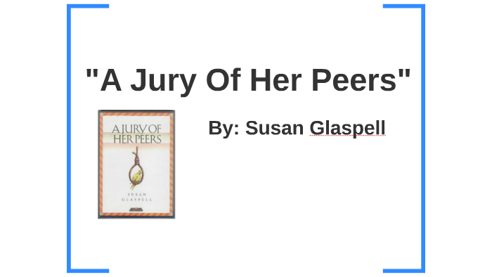 😎 A Jury Of Her Peers Susan Glaspell Summary Susan Glaspell S A Jury Of Her Peers Jury Her