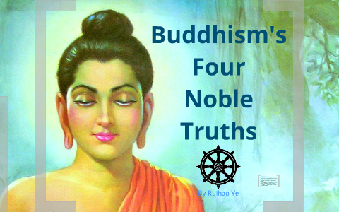 Buddhism's Four Noble Truths by Ruihao Ye on Prezi