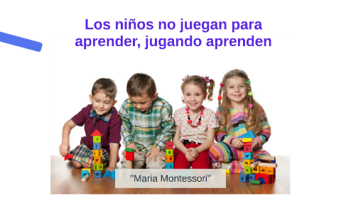 vino Casi Depender de Los niños no juegan para aprender, jugando aprenden by Leidy Milena Vera  Mogollón on Prezi Next