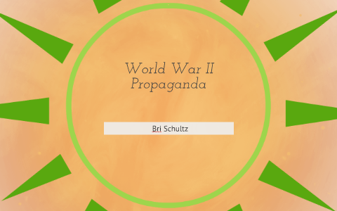 World War II Propaganda by Brianna Schultz on Prezi
