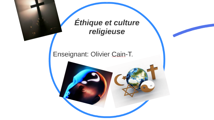 Éthique et culture religieuse by Olivier Cain-Tremblay on Prezi