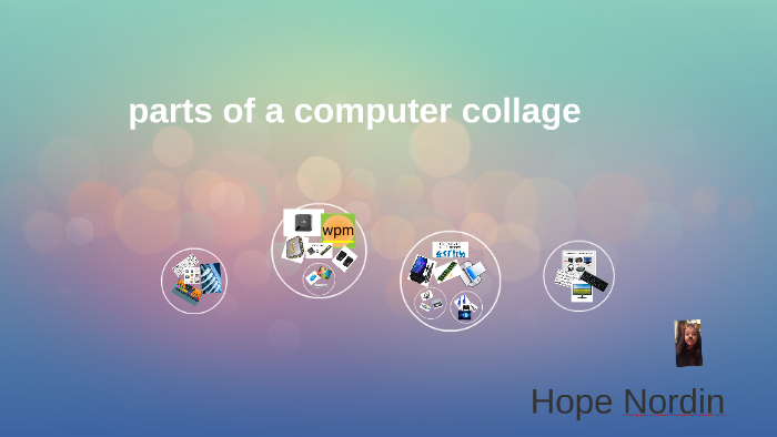 parts of a computer collage by hope nordin on Prezi