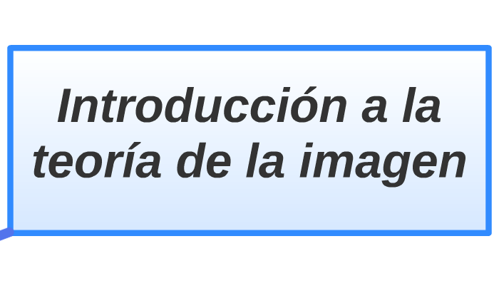 Introducción a la teoría de la imagen by Ramiro Albarin on Prezi