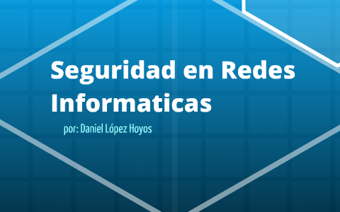 Seguridad en Redes Informaticas by Daniel Lopez on Prezi