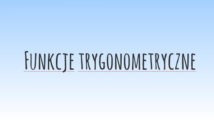 Funkcje Trygonometryczne By Aleksandra Wolska On Prezi