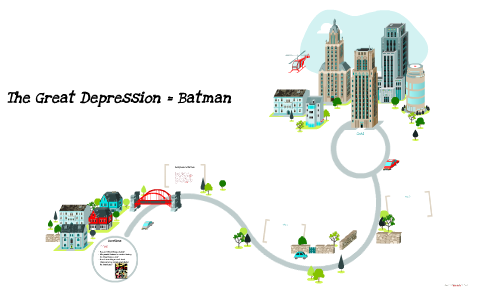 The Great Depression = Batman by Brenda Oquendo on Prezi Next