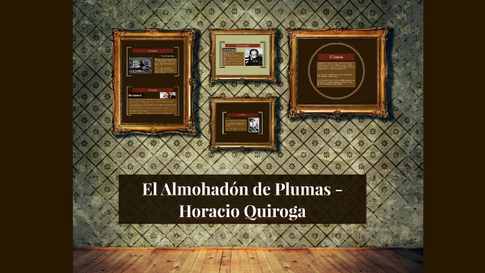 El Almohadón de Plumas - Horacio Quiroga by Daisy Eales on Prezi